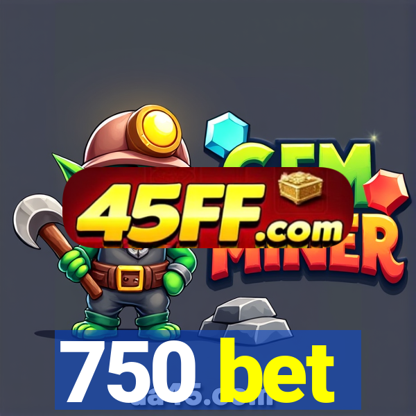 750 bet